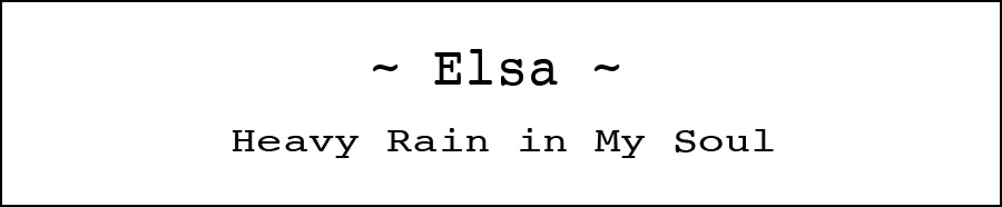 Elsa - Heavy Rain - heart ache poetry