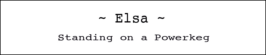 Elsa - Standing on a Powerkeg